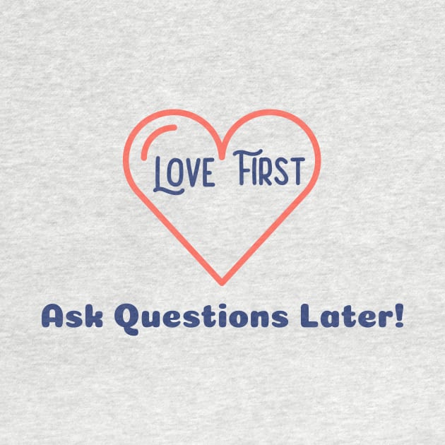 Love First Ask Questions Later by FloBreezy